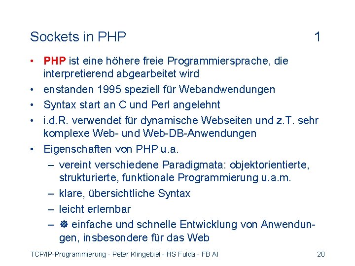 Sockets in PHP 1 • PHP ist eine höhere freie Programmiersprache, die interpretierend abgearbeitet