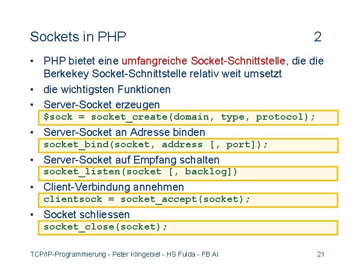 Sockets in PHP 2 • PHP bietet eine umfangreiche Socket-Schnittstelle, die Berkekey Socket-Schnittstelle relativ