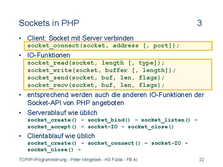 Sockets in PHP 3 • Client: Socket mit Server verbinden socket_connect(socket, address [, port]);