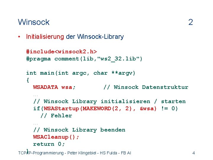 Winsock 2 • Initialisierung der Winsock-Library #include<winsock 2. h> #pragma comment(lib, "ws 2_32. lib")