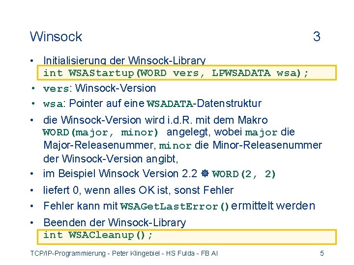 Winsock 3 • Initialisierung der Winsock-Library int WSAStartup(WORD vers, LPWSADATA wsa); • vers: Winsock-Version