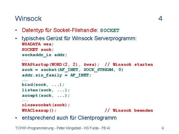 Winsock 4 • Datentyp für Socket-Filehandle: SOCKET • typisches Gerüst für Winsock Serverprogramm: WSADATA