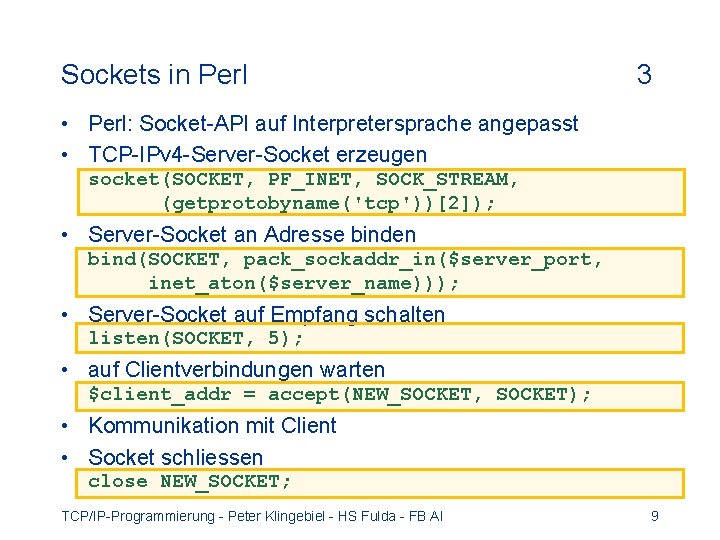 Sockets in Perl 3 • Perl: Socket-API auf Interpretersprache angepasst • TCP-IPv 4 -Server-Socket