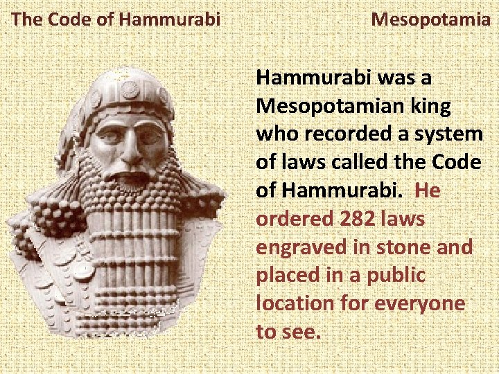 The Code of Hammurabi Mesopotamia Hammurabi was a Mesopotamian king who recorded a system