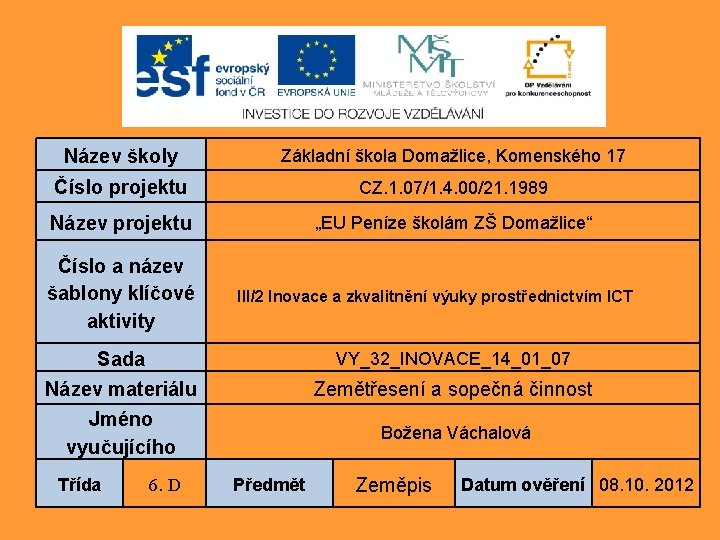 Název školy Základní škola Domažlice, Komenského 17 Číslo projektu CZ. 1. 07/1. 4. 00/21.