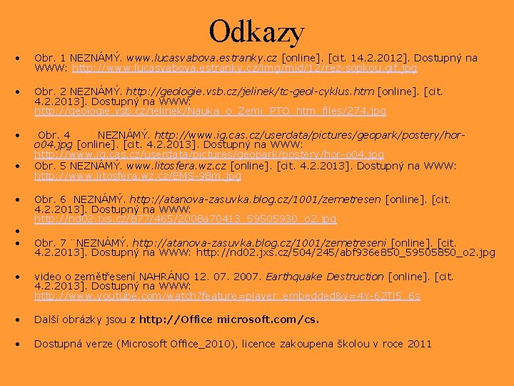 Odkazy • Obr. 1 NEZNÁMÝ. www. lucasvabova. estranky. cz [online]. [cit. 14. 2. 2012].