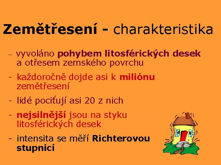 Zemětřesení - charakteristika – vyvoláno pohybem litosférických desek a otřesem zemského povrchu - každoročně