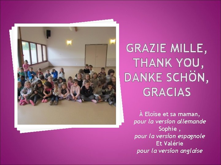 GRAZIE MILLE, THANK YOU, DANKE SCHÖN, GRACIAS À Eloïse et sa maman, pour la