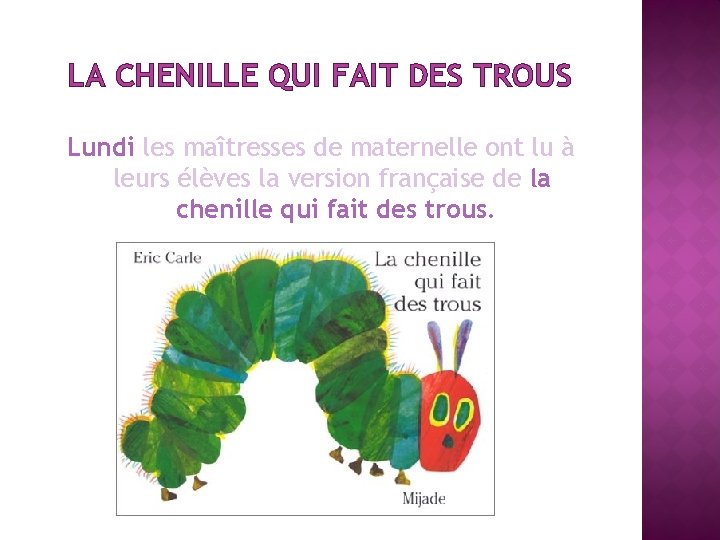 LA CHENILLE QUI FAIT DES TROUS Lundi les maîtresses de maternelle ont lu à