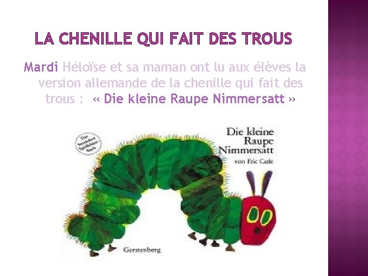 LA CHENILLE QUI FAIT DES TROUS Mardi Héloïse et sa maman ont lu aux