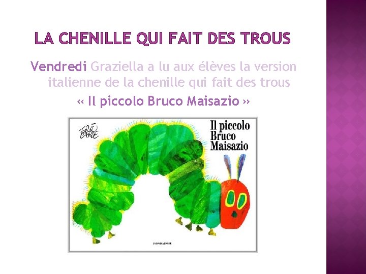 LA CHENILLE QUI FAIT DES TROUS Vendredi Graziella a lu aux élèves la version