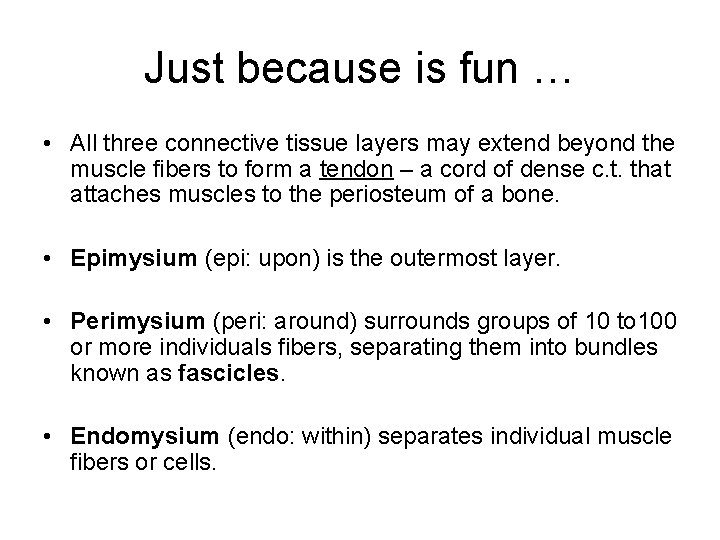 Just because is fun … • All three connective tissue layers may extend beyond