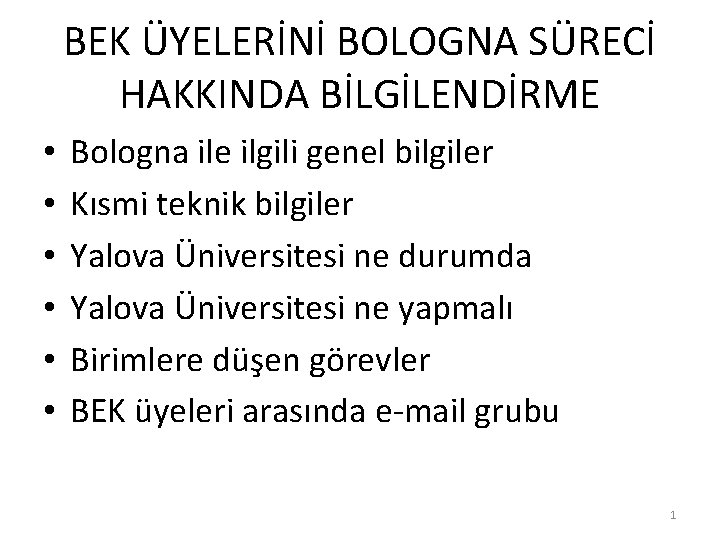 BEK ÜYELERİNİ BOLOGNA SÜRECİ HAKKINDA BİLGİLENDİRME • • • Bologna ile ilgili genel bilgiler