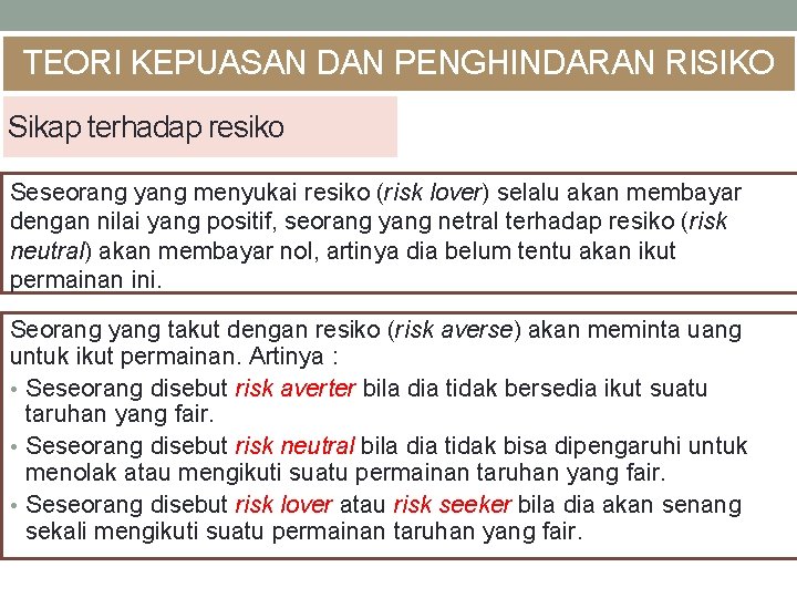 TEORI KEPUASAN DAN PENGHINDARAN RISIKO Sikap terhadap resiko Seseorang yang menyukai resiko (risk lover)