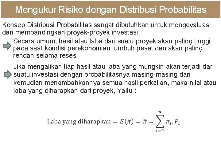 Mengukur Risiko dengan Distribusi Probabilitas Konsep Distribusi Probabilitas sangat dibutuhkan untuk mengevaluasi dan membandingkan