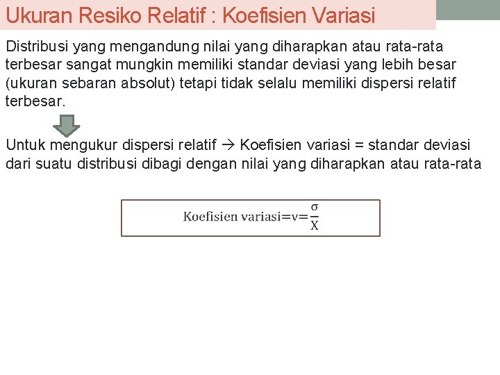 Ukuran Resiko Relatif : Koefisien Variasi Distribusi yang mengandung nilai yang diharapkan atau rata-rata