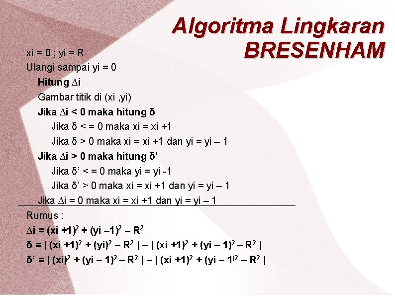 Algoritma Lingkaran BRESENHAM xi = 0 ; yi = R Ulangi sampai yi =