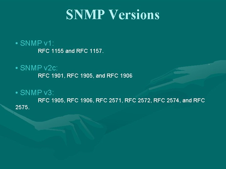 SNMP Versions • SNMP v 1: RFC 1155 and RFC 1157. • SNMP v