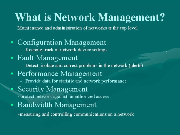 What is Network Management? Maintenance and administration of networks at the top level •
