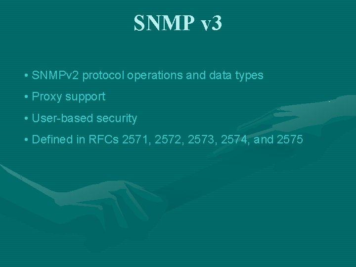 SNMP v 3 • SNMPv 2 protocol operations and data types • Proxy support