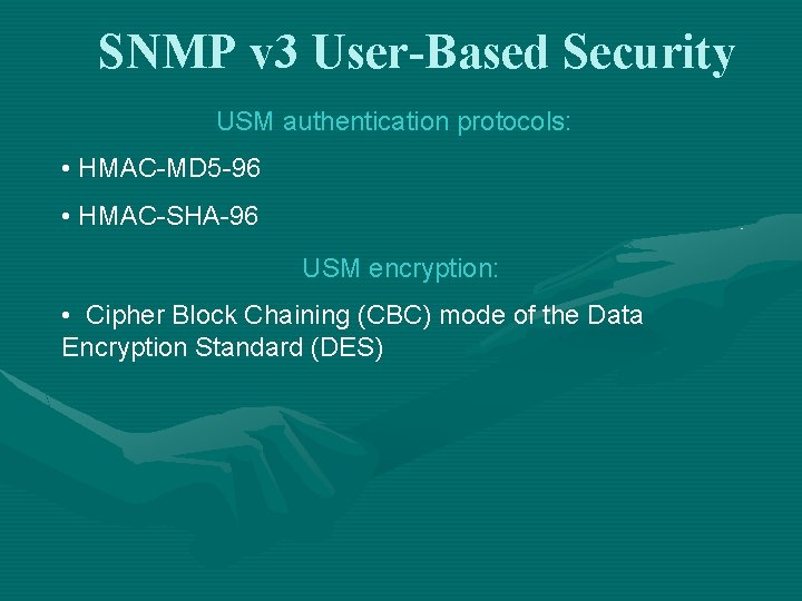 SNMP v 3 User-Based Security USM authentication protocols: • HMAC-MD 5 -96 • HMAC-SHA-96