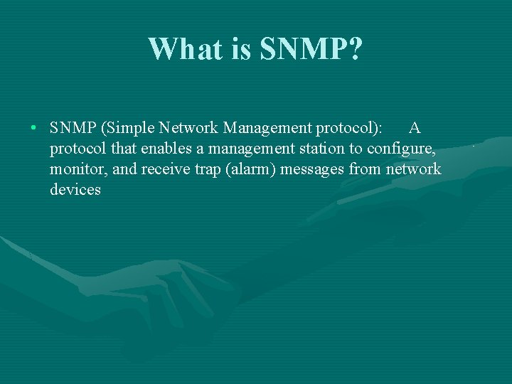 What is SNMP? • SNMP (Simple Network Management protocol): A protocol that enables a