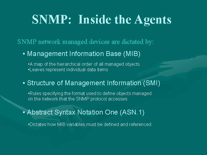 SNMP: Inside the Agents SNMP network managed devices are dictated by: • Management Information