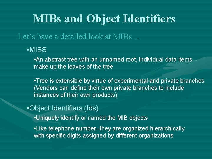 MIBs and Object Identifiers Let’s have a detailed look at MIBs. . . •