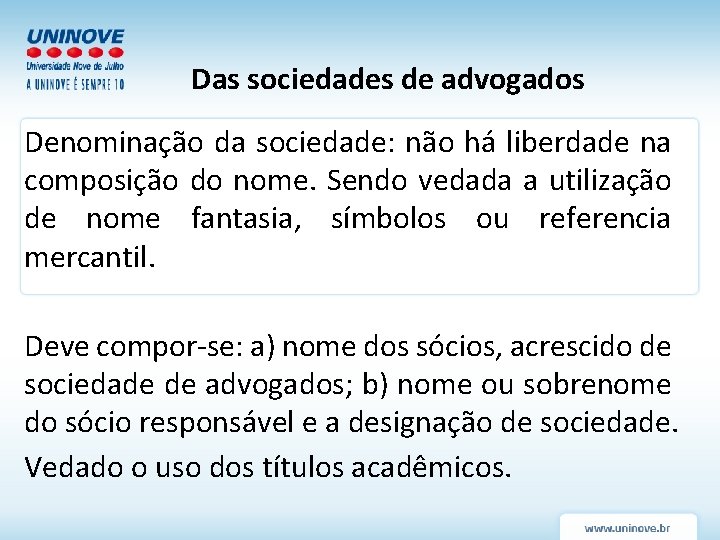 Das sociedades de advogados Denominação da sociedade: não há liberdade na composição do nome.