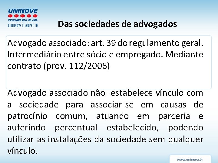 Das sociedades de advogados Advogado associado: art. 39 do regulamento geral. Intermediário entre sócio