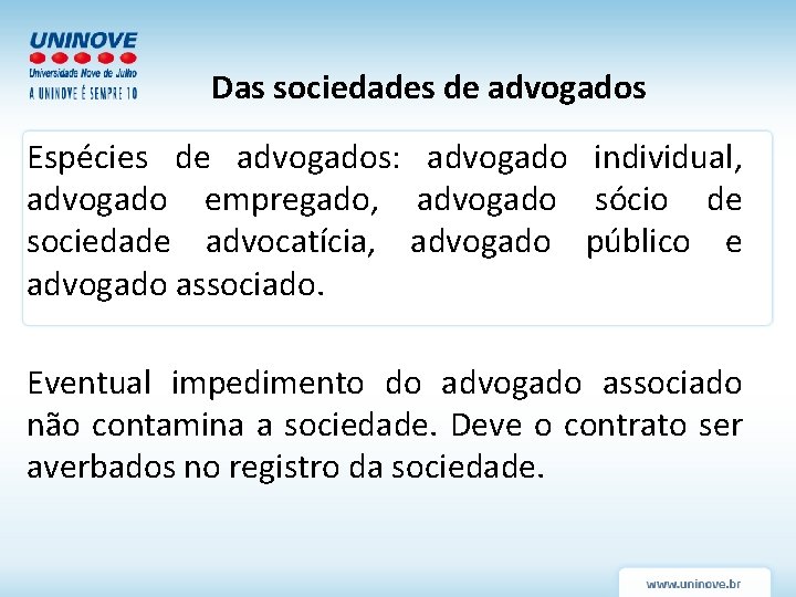 Das sociedades de advogados Espécies de advogados: advogado individual, advogado empregado, advogado sócio de