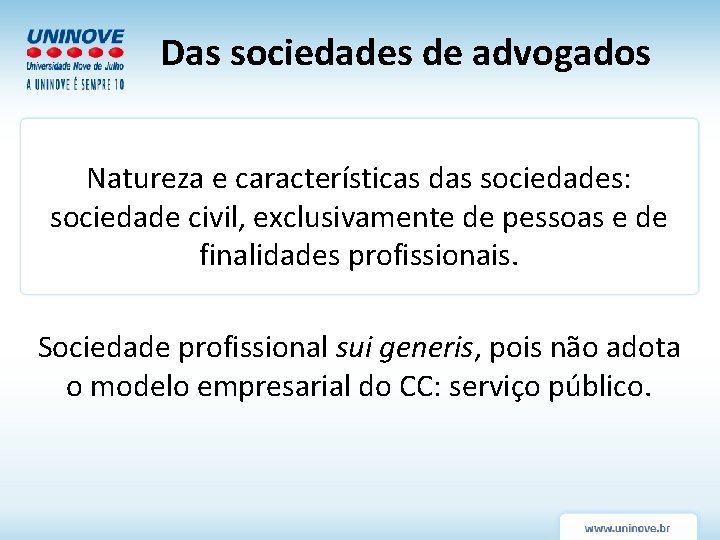 Das sociedades de advogados Natureza e características das sociedades: sociedade civil, exclusivamente de pessoas