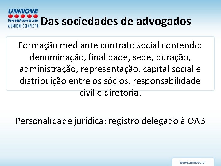 Das sociedades de advogados Formação mediante contrato social contendo: denominação, finalidade, sede, duração, administração,