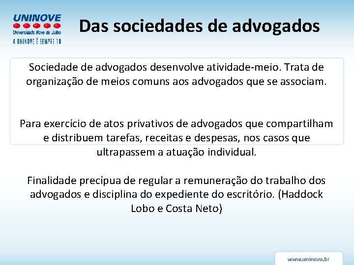 Das sociedades de advogados Sociedade de advogados desenvolve atividade-meio. Trata de organização de meios