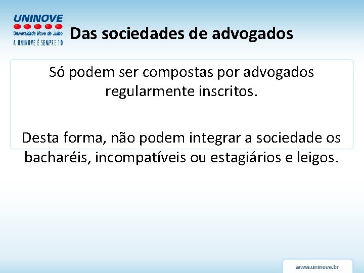 Das sociedades de advogados Só podem ser compostas por advogados regularmente inscritos. Desta forma,