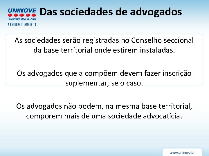 Das sociedades de advogados As sociedades serão registradas no Conselho seccional da base territorial