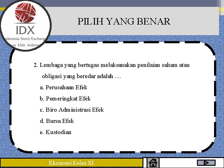 PILIH YANG BENAR 2. Lembaga yang bertugas melaksanakan penilaian saham atau obligasi yang beredar