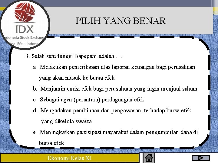 PILIH YANG BENAR 3. Salah satu fungsi Bapepam adalah … a. Melakukan pemeriksaan atas