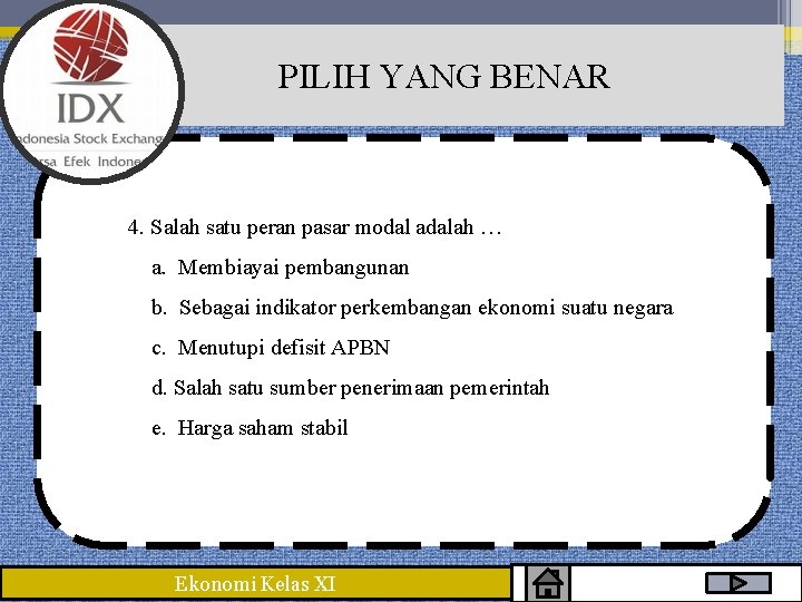 PILIH YANG BENAR 4. Salah satu peran pasar modal adalah … a. Membiayai pembangunan