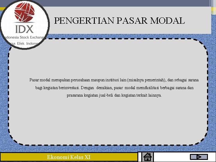 PENGERTIAN PASAR MODAL Pasar modal merupakan perusahaan maupun institusi lain (misalnya pemerintah), dan sebagai