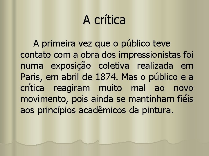 A crítica A primeira vez que o público teve contato com a obra dos
