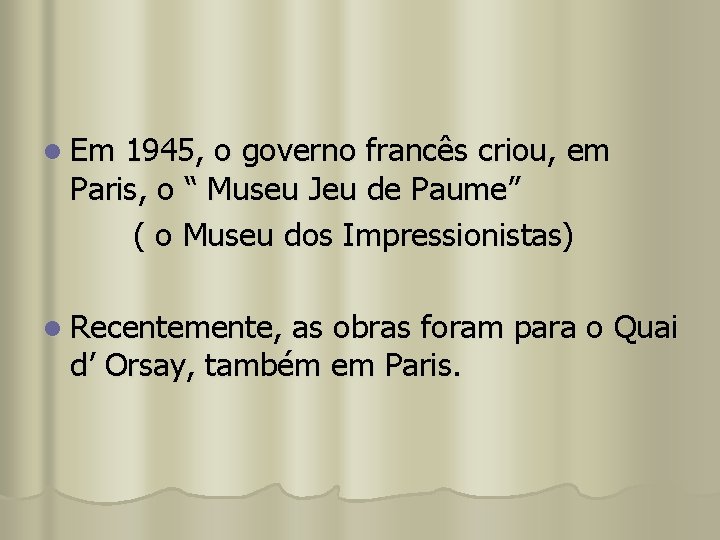 l Em 1945, o governo francês criou, em Paris, o “ Museu Jeu de