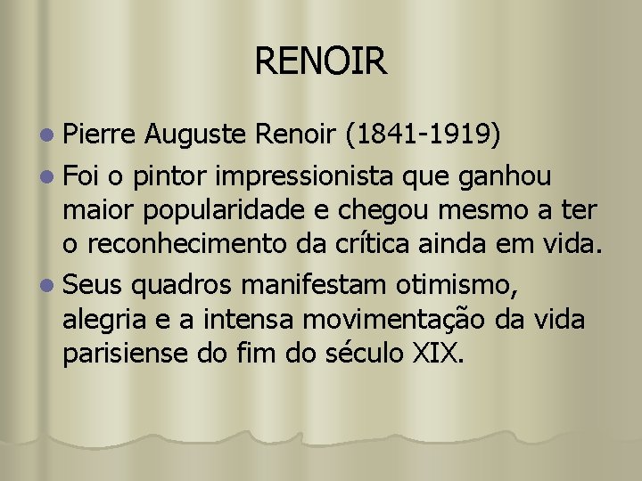 RENOIR l Pierre Auguste Renoir (1841 -1919) l Foi o pintor impressionista que ganhou