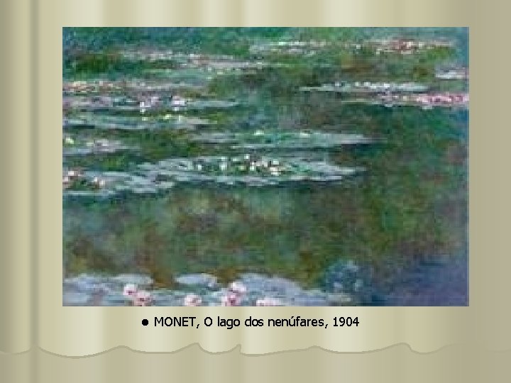 l MONET, O lago dos nenúfares, 1904 