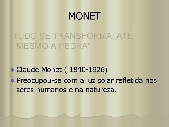 MONET “TUDO SE TRANSFORMA, ATÉ MESMO A PEDRA” l Claude Monet ( 1840 -1926)