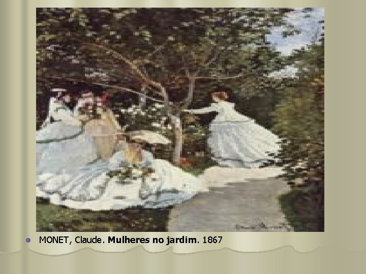 l MONET, Claude. Mulheres no jardim. 1867 