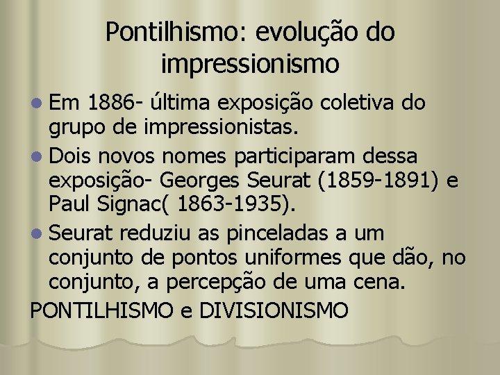 Pontilhismo: evolução do impressionismo l Em 1886 - última exposição coletiva do grupo de