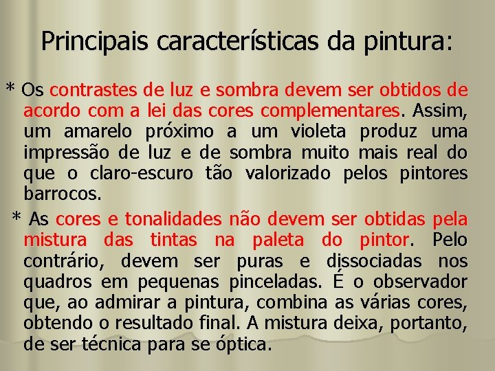 Principais características da pintura: * Os contrastes de luz e sombra devem ser obtidos