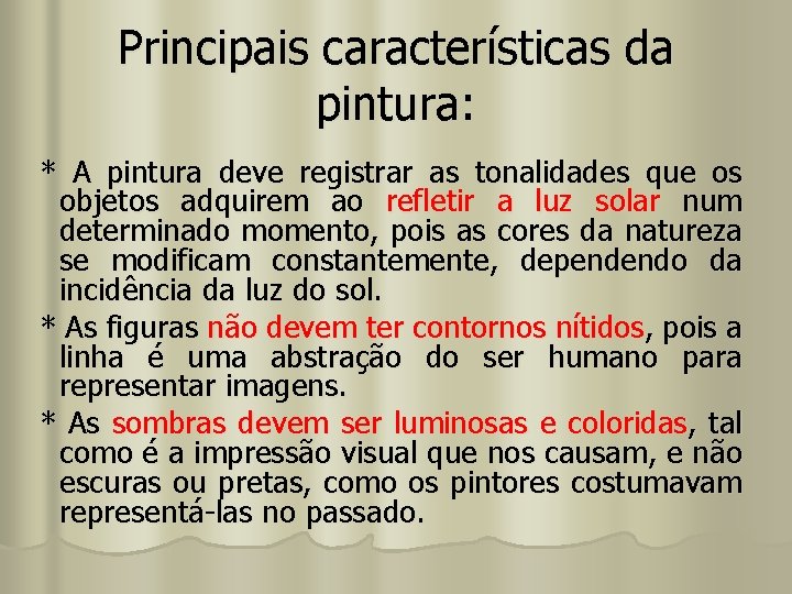 Principais características da pintura: * A pintura deve registrar as tonalidades que os objetos