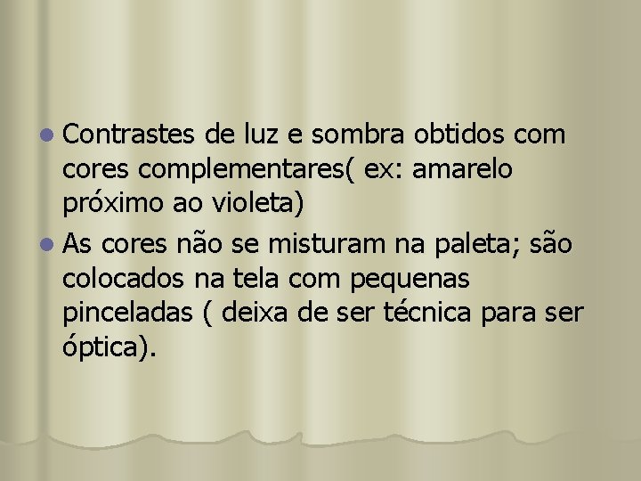 l Contrastes de luz e sombra obtidos com cores complementares( ex: amarelo próximo ao